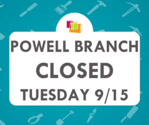 Powell Branch is closed on Tuesday, September 15 for concrete and sidewalk repairs.